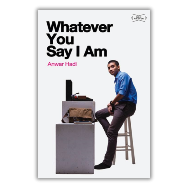Whatever You Say I Am by Anwar Hadi (front cover)