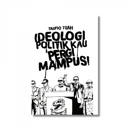 A front cover of a book titled Ideologi Politik Kau Pergi Mampus!